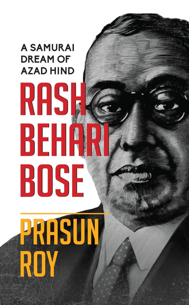 Prasun Roy's book - A SAMURAI DREAM OF AZAD HIND RASH BEHARI BOSE