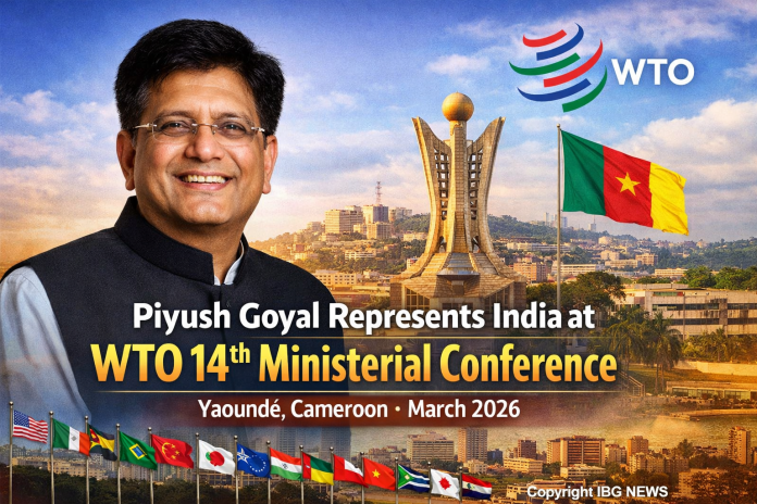 Piyush Goyal Represents India at WTO 14th Ministerial Conference in Yaoundé – March 2026