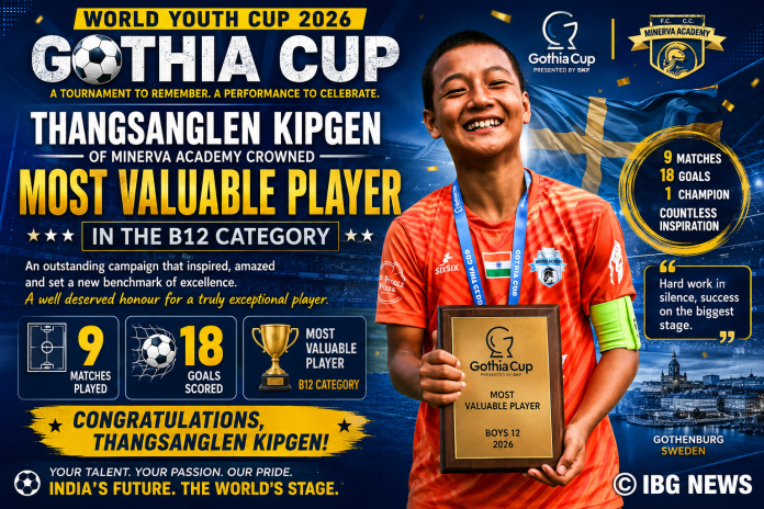 Photo Caption: Thangsanglen Kipgen of Minerva Academy celebrates after being named the Most Valuable Player in the B12 category of the Gothia Cup World Youth Cup 2026, having scored 18 goals in nine matches. Photo Caption: Thangsanglen Kipgen of Minerva Academy celebrates after being named the Most Valuable Player in the B12 category of the Gothia Cup World Youth Cup 2026, having scored 18 goals in nine matches.